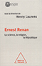 Ernest Renan ; la science, la religion, la République Ernest Renan ; la science, la religion, la République