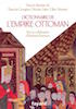 Dictionnaire de l'Empire ottoman Dictionnaire de l'Empire ottoman