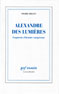 Alexandre des Lumières : fragments d'histoire européenne
Alexandre des Lumières : fragments d'histoire européenne
