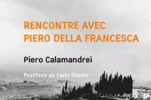 Couverture de l'édition imprimée, en français, de l'ouvrage "Rencontre avec Piero della Francesca" de Piero Calamandrei