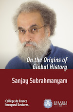 Sanjay Subrahmanyam – On the Origins of Global History Sanjay Subrahmanyam – On the Origins of Global History