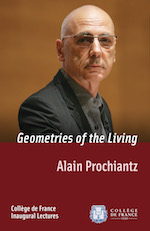 Alain Prochiantz – Geometries of the Living Alain Prochiantz – Geometries of the Living