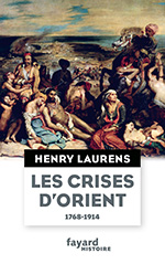 Les crises d'Orient, 1768-1914 Les crises d'Orient, 1768-1914