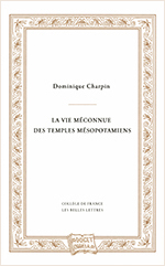 La vie méconnue des temples mésopotamiens. Charpin La vie méconnue des temples mésopotamiens. Charpin