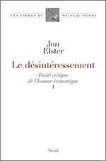 Couverture de l'ouvrage « Le Désintéressement. Traité critique de l’homme économique I » de Jon Elster