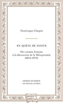 Couverrture du livre de Dominique Charpin "En quête de Ninive. Des savants français à la découverte de la Mésopotamie (1842-1975)"