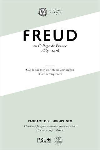 Freud au Collège de France, 1885-2016 – Sous la direction de Antoine Compagnon et Céline Surprenant