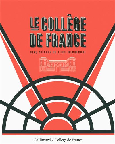Le Collège de France, Cinq siècles de libre recherche