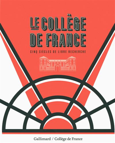 Le Collège de France, Cinq siècles de libre recherche