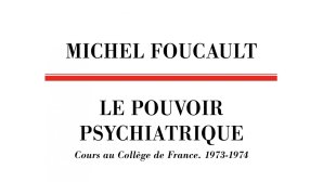 Michel Foucault, Le Pouvoir psychiatrique. Cours au Collège de France (1973-1974) - Éditions du Seuil