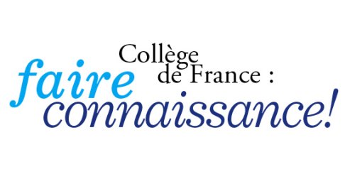 Collège de France : faire connaissance !