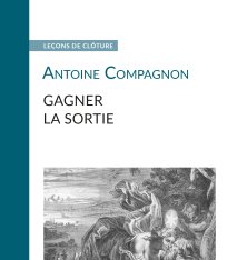 Couverture d'un livre de la collection Leçons de clôture (Antoine Compagnon, Gagner la sortie)