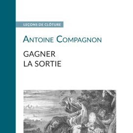 Couverture d'un livre de la collection Leçons de clôture (Antoine Compagnon, Gagner la sortie)