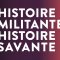 Histoire militante, histoire savante