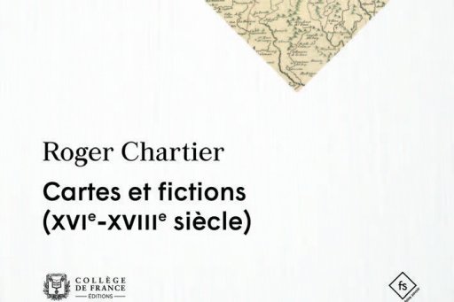 Couverture du livre de Roger Chartier : Cartes et fictions (XVIe-XVIIIe siècle)