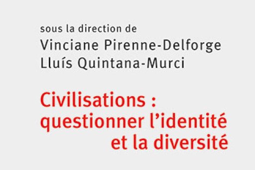 Vinciane Pirenne-Delforge, Lluis Quintana-Murci, Civilisations : questionner l'identité et la diversité