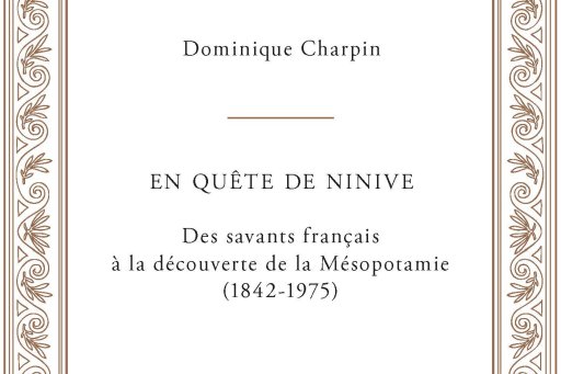 Couverture du livre de Dominique Charpin "En quête de Ninive. Des savants français à la découverte de la Mésopotamie (1842-1975)"