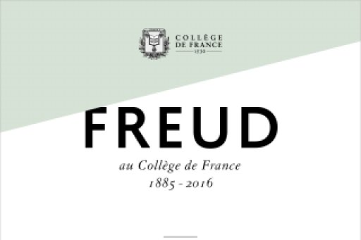 Freud au Collège de France, 1885-2016 – Sous la direction de Antoine Compagnon et Céline Surprenant