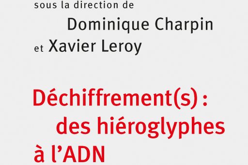 Couverture de l'édition imprimée du colloque de rentrée "Déchiffrement(s) : des hiéroglyphes à l'ADN", sous la direction de Dominique Charpin de Xavier Leroy