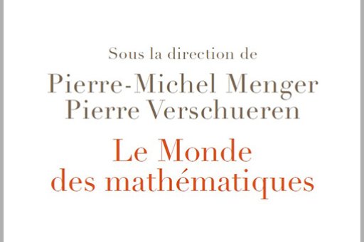 Couverture du livre "Le Monde des mathématiques", sous la direction de Pierre-Michel Menger et Pierre Verschueren