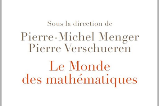 Couverture du livre "Le Monde des mathématiques", sous la direction de Pierre-Michel Menger et Pierre Verschueren