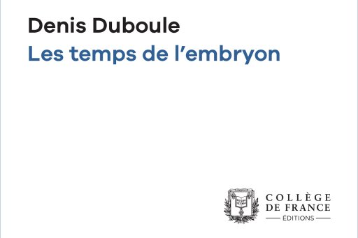 Cover of the digital edition of Prof. Denis Duboule's opening lecture "Les Temps de l'embryon"