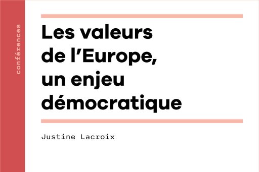 CCouverture de l'édition imprimée de la conférence "Les valeurs de l'Europe, un enjeu démocratique" de Justine Lacroix