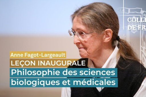 Anne Fagot-Largeault - Leçon inaugurale - Philosophie des sciences biologiques et médicales