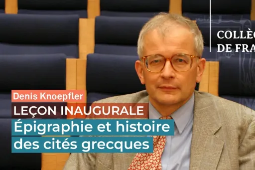 Vignette de la vidéo de la Leçon inaugurale de Denis Knoepfler "Epigraphie et histoire des cités grecques"