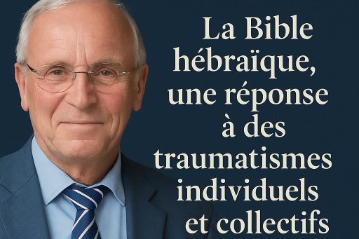 Thomas Römer : La Bible hébraïque, une réponse à des traumatismes individuels et collectifs