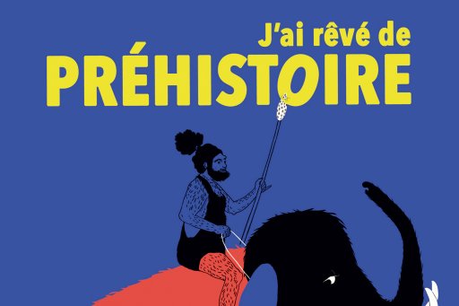 Couverture de l'édition jeunesse imprimée "J'ai rêvé de la Préhistoire" (expo Préhistoire)