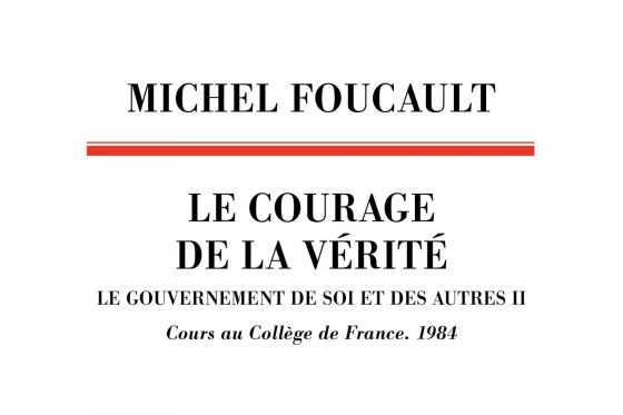 Le Courage de la vérité by Michel Foucault (Éditions du Seuil)