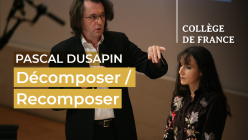 Pascal Dusapin - Décomposer / Recomposer