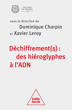 Couverture de l'édition imprimée du colloque de rentrée "Déchiffrement(s) : des hiéroglyphes à l'ADN", sous la direction de Dominique Charpin de Xavier Leroy