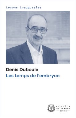 Couverture de l'édition numérique de la leçon inaugurale du Pr Denis Duboule "Les Temps de l’embryon"