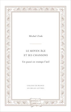 Couverture de l'édition imprimée de l'ouvrage "Le Moyen Âge et ses chansons. Un passé en trompe l’œil" de Michel Zink
