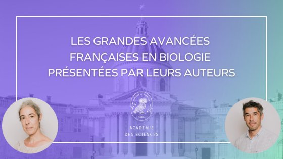 Les Grandes Avancées Française en Biologie présentées par leurs auteurs