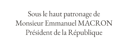 Sous le haut patronage de Monsieur Emmanuel MACRON Président de la République