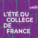 Thumbnail from the France Culture radio series "L'Été du Collège de France"