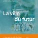 Couverture de l'édition imprimée de l'ouvrage "La Ville du futur"