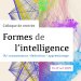 Visuel de présentation du colloque de rentrée 2025 sur les formes de l'intelligence