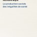 La production sociale des inégalités de santé